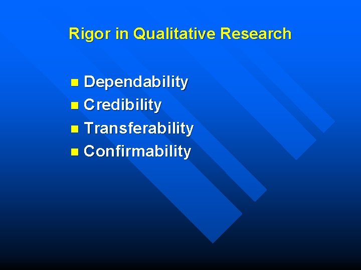 Rigor in Qualitative Research Dependability n Credibility n Transferability n Confirmability n 