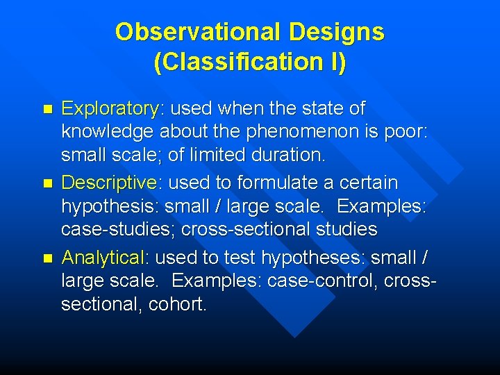 Observational Designs (Classification I) n n n Exploratory: used when the state of knowledge