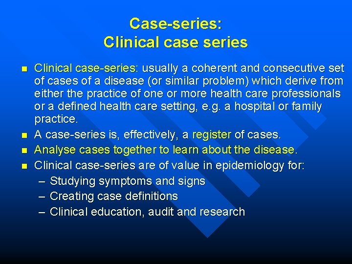 Case-series: Clinical case series n n Clinical case-series: usually a coherent and consecutive set