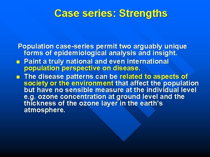 Case series: Strengths Population case-series permit two arguably unique forms of epidemiological analysis and