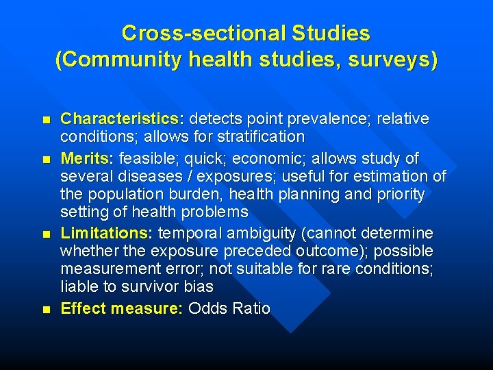 Cross-sectional Studies (Community health studies, surveys) n n Characteristics: detects point prevalence; relative conditions;