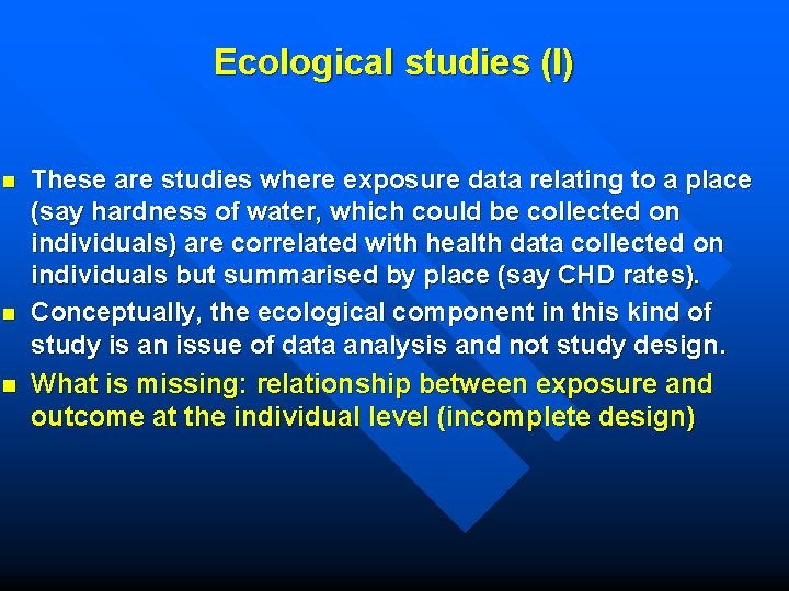 Ecological studies (I) These are studies where exposure data relating to a place (say