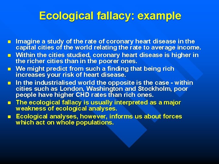 Ecological fallacy: example n n n Imagine a study of the rate of coronary