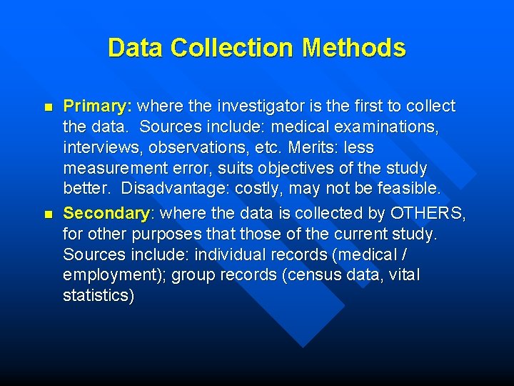 Data Collection Methods n n Primary: where the investigator is the first to collect