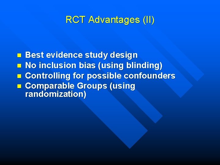 RCT Advantages (II) n n Best evidence study design No inclusion bias (using blinding)