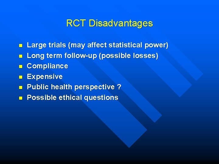 RCT Disadvantages n n n Large trials (may affect statistical power) Long term follow-up