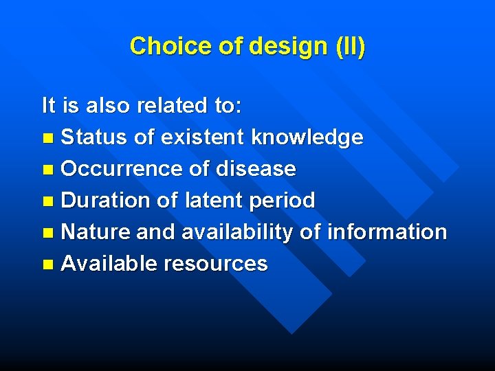 Choice of design (II) It is also related to: n Status of existent knowledge
