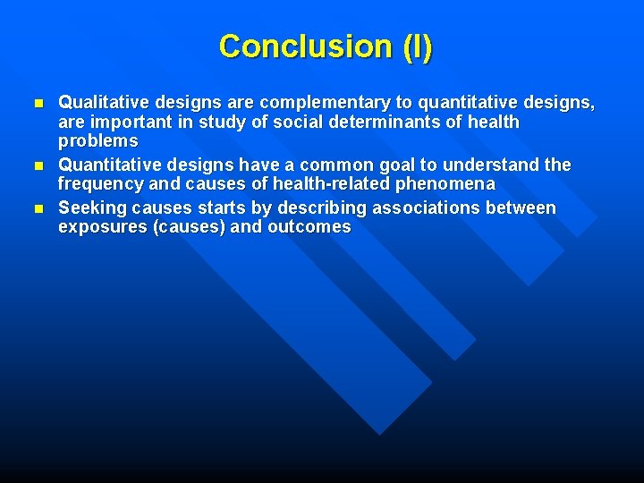Conclusion (I) n n n Qualitative designs are complementary to quantitative designs, are important