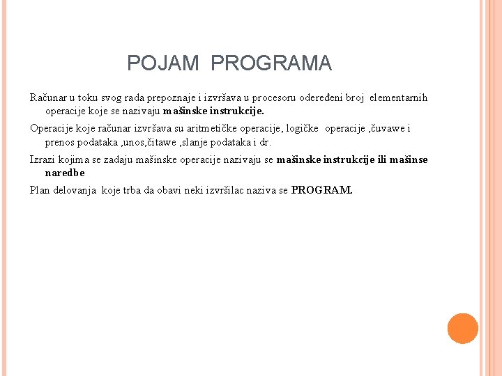 POJAM PROGRAMA Računar u toku svog rada prepoznaje i izvršava u procesoru odeređeni broj