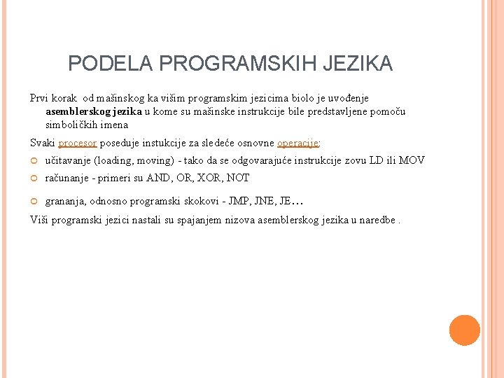 PODELA PROGRAMSKIH JEZIKA Prvi korak od mašinskog ka višim programskim jezicima biolo je uvođenje