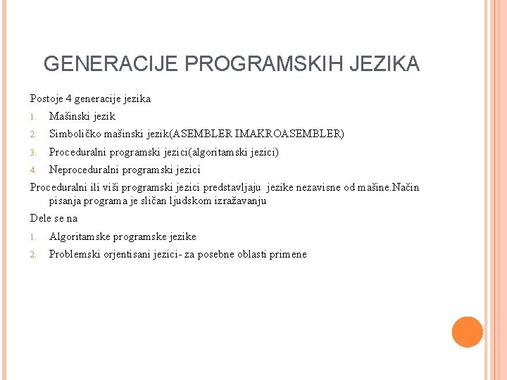 GENERACIJE PROGRAMSKIH JEZIKA Postoje 4 generacije jezika 1. Mašinski jezik 2. Simboličko mašinski jezik(ASEMBLER