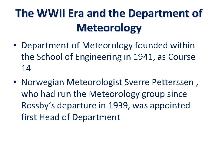 The WWII Era and the Department of Meteorology • Department of Meteorology founded within