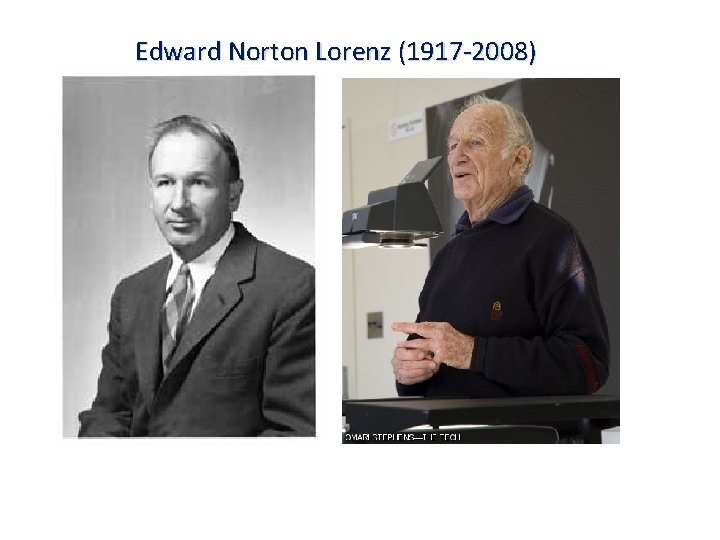 Edward Norton Lorenz (1917 -2008) 