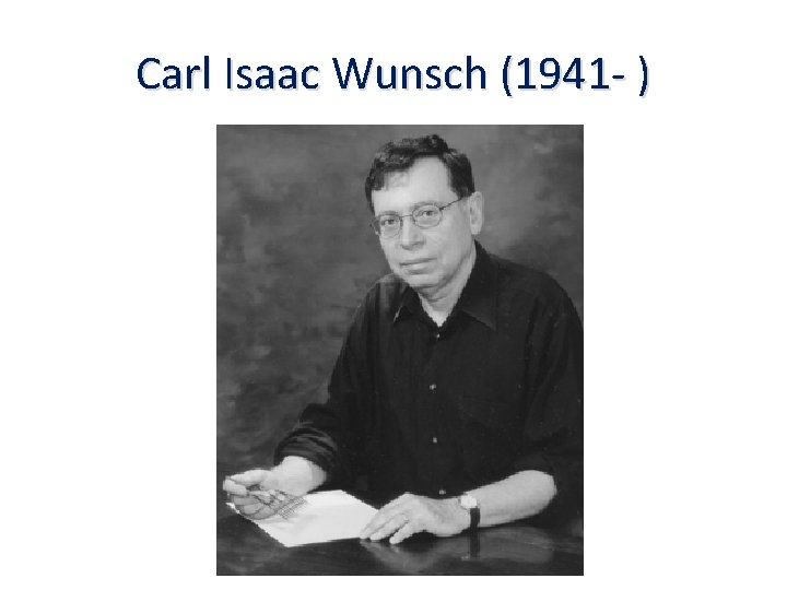 Carl Isaac Wunsch (1941 - ) 