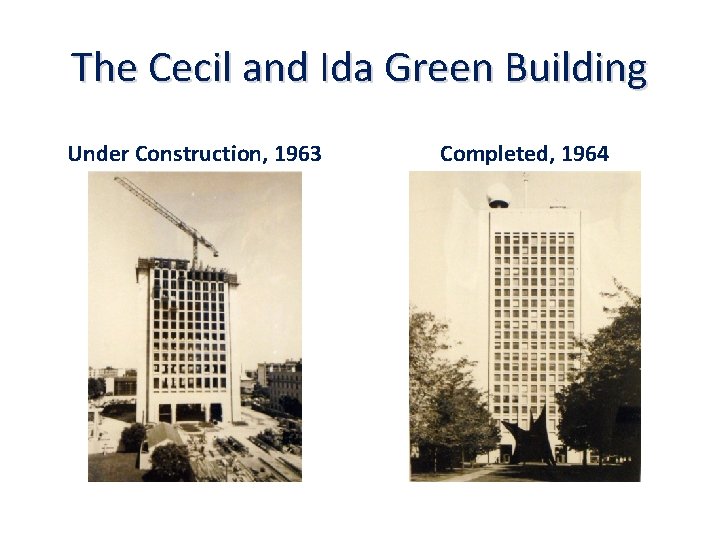 The Cecil and Ida Green Building Under Construction, 1963 Completed, 1964 
