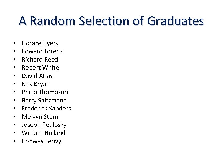 A Random Selection of Graduates • • • • Horace Byers Edward Lorenz Richard