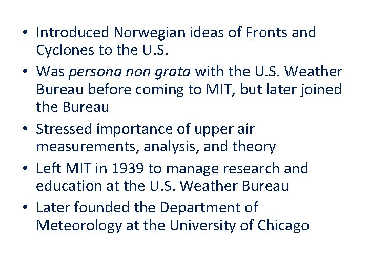  • Introduced Norwegian ideas of Fronts and Cyclones to the U. S. •