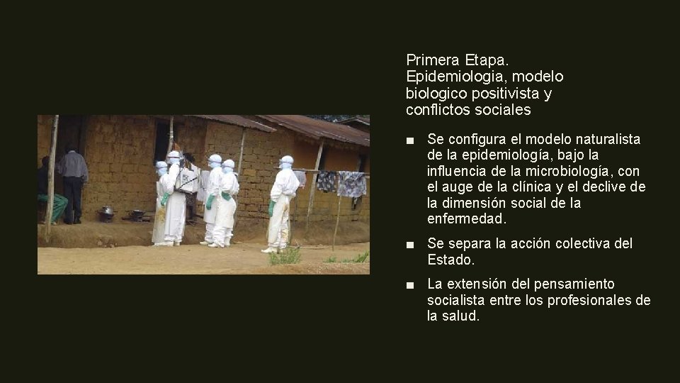 Primera Etapa. Epidemiologia, modelo biologico positivista y conflictos sociales ■ Se configura el modelo