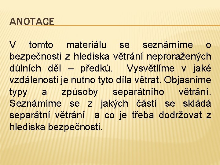 ANOTACE V tomto materiálu se seznámíme o bezpečnosti z hlediska větrání neproražených důlních děl