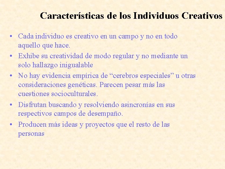 Características de los Individuos Creativos • Cada individuo es creativo en un campo y