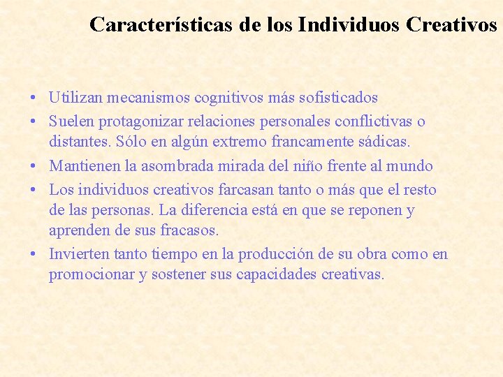 Características de los Individuos Creativos • Utilizan mecanismos cognitivos más sofisticados • Suelen protagonizar