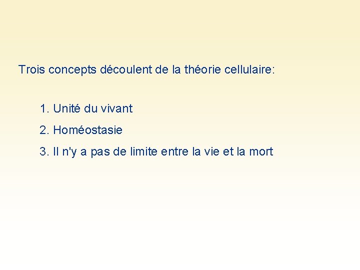Trois concepts découlent de la théorie cellulaire: 1. Unité du vivant 2. Homéostasie 3.