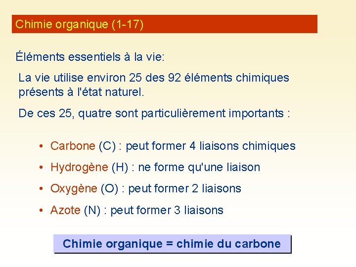 Chimie organique (1 -17) Éléments essentiels à la vie: La vie utilise environ 25