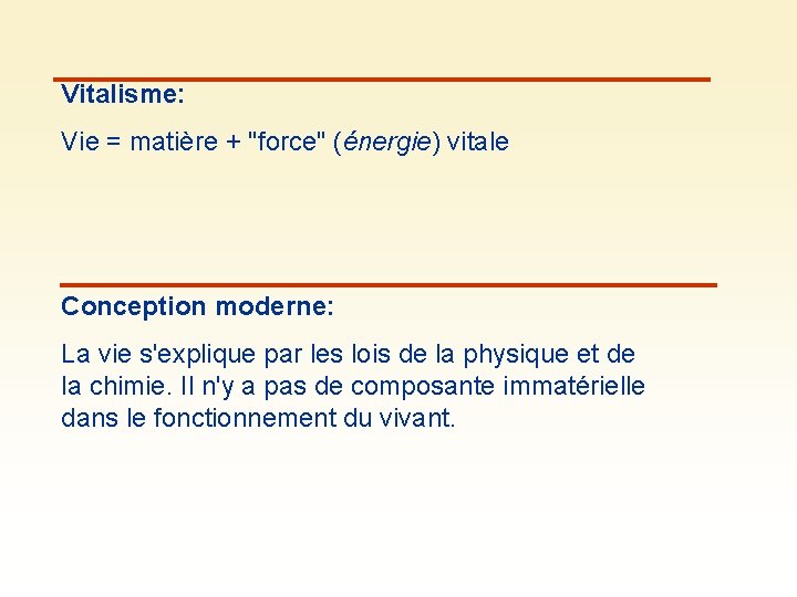 Vitalisme: Vie = matière + "force" (énergie) vitale Conception moderne: La vie s'explique par