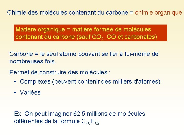 Chimie des molécules contenant du carbone = chimie organique Matière organique = matière formée