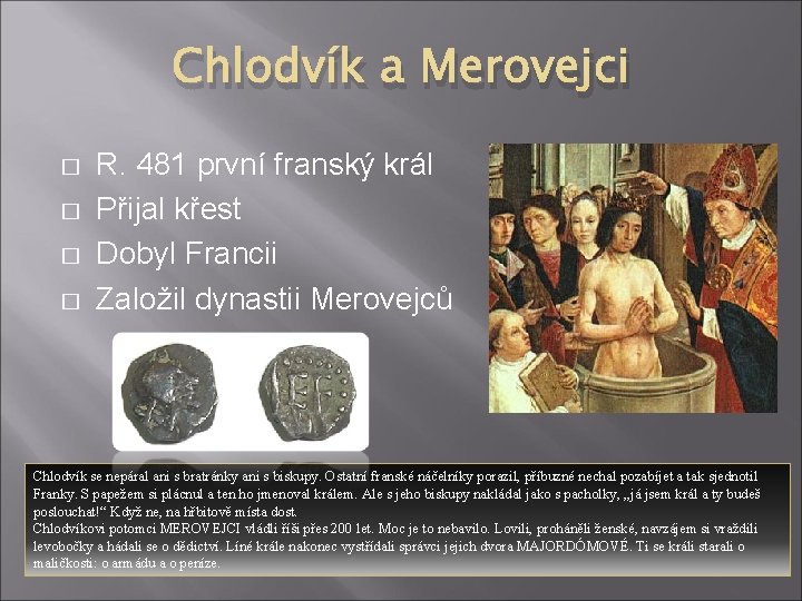 Chlodvík a Merovejci � � R. 481 první franský král Přijal křest Dobyl Francii