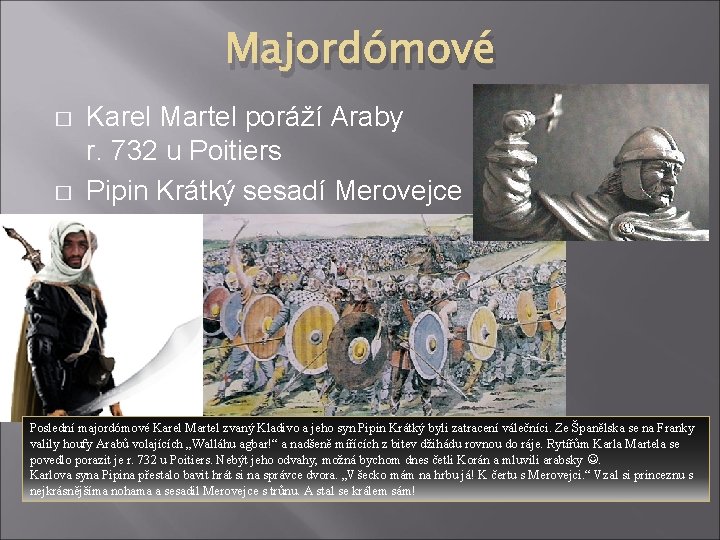 Majordómové � � Karel Martel poráží Araby r. 732 u Poitiers Pipin Krátký sesadí