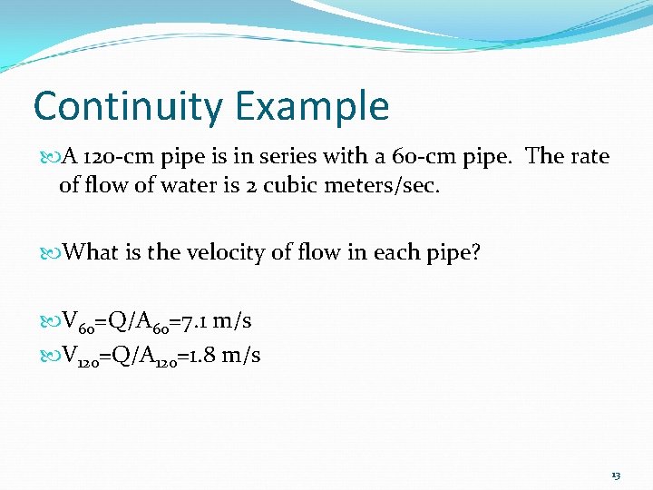 Continuity Example A 120 -cm pipe is in series with a 60 -cm pipe.