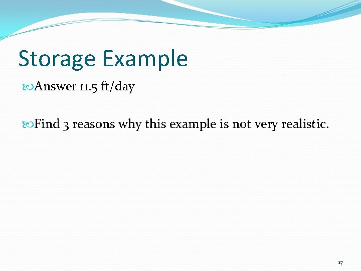 Storage Example Answer 11. 5 ft/day Find 3 reasons why this example is not