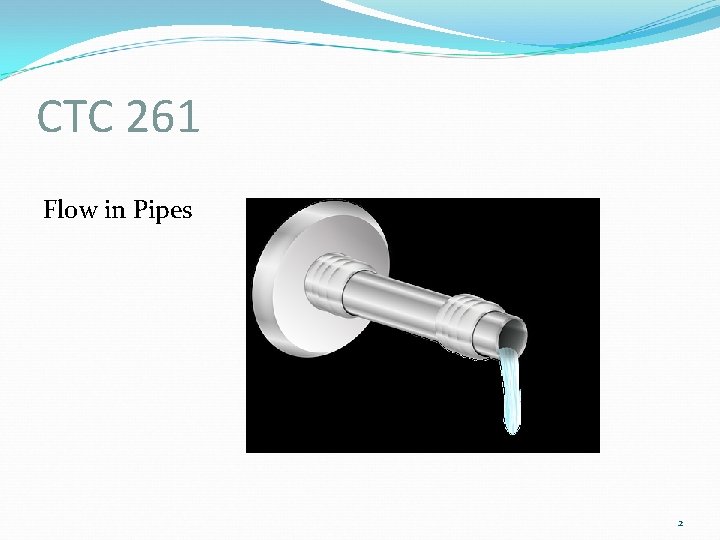 CTC 261 Flow in Pipes 2 