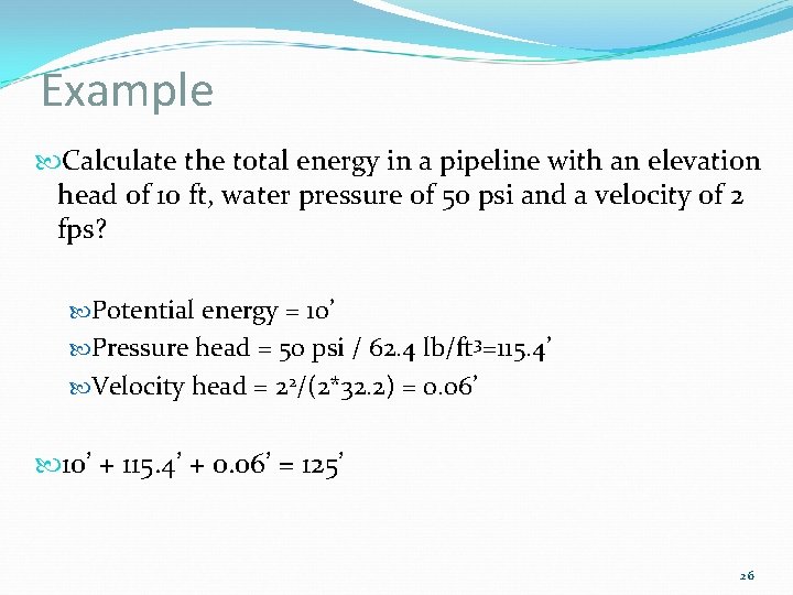 Example Calculate the total energy in a pipeline with an elevation head of 10