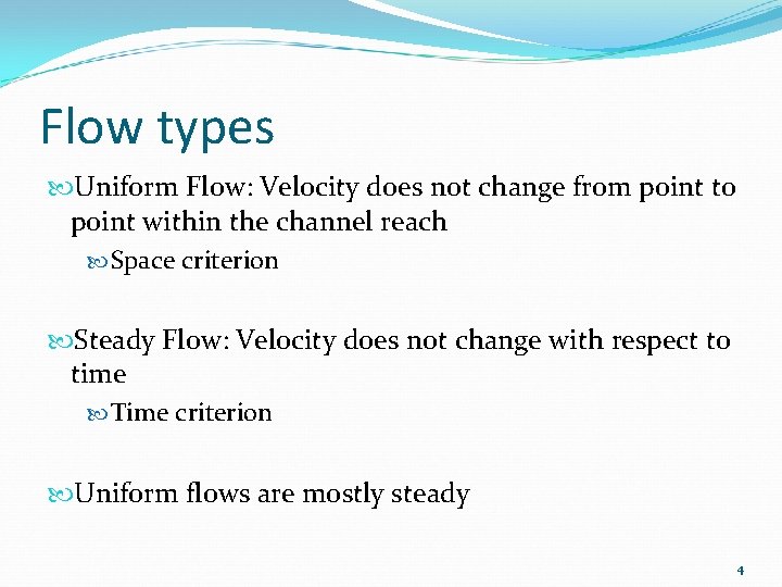 Flow types Uniform Flow: Velocity does not change from point to point within the