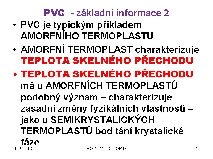 PVC - základní informace 2 • PVC je typickým příkladem AMORFNÍHO TERMOPLASTU • AMORFNÍ