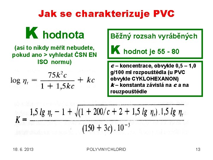 Jak se charakterizuje PVC K hodnota Běžný rozsah vyráběných (asi to nikdy měřit nebudete,