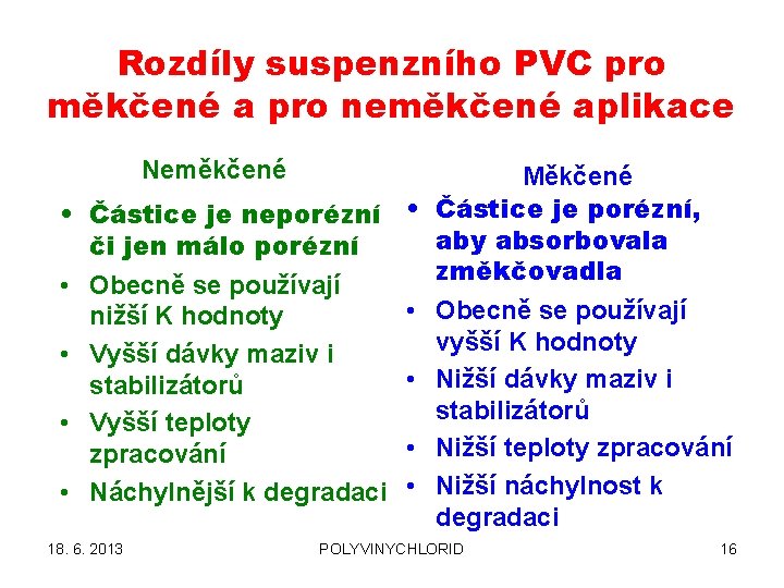 Rozdíly suspenzního PVC pro měkčené a pro neměkčené aplikace Neměkčené • Částice je neporézní