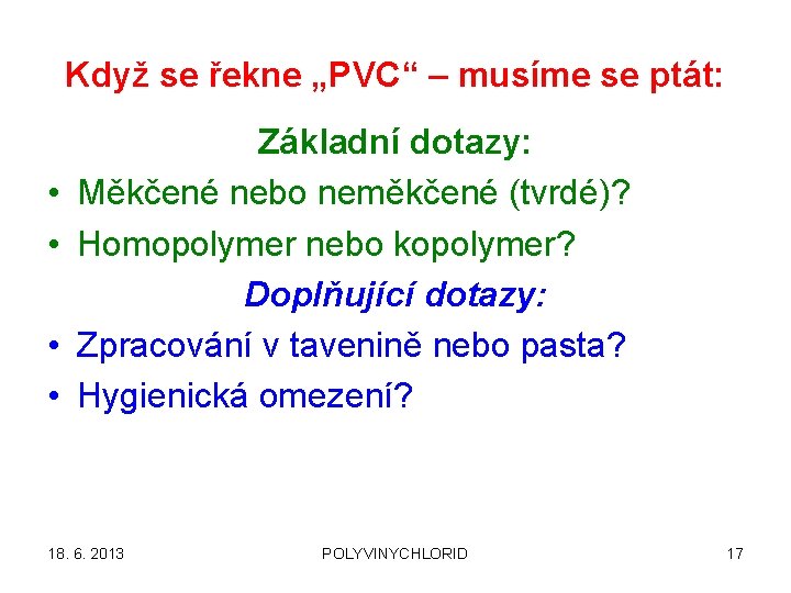 Když se řekne „PVC“ – musíme se ptát: • • Základní dotazy: Měkčené nebo