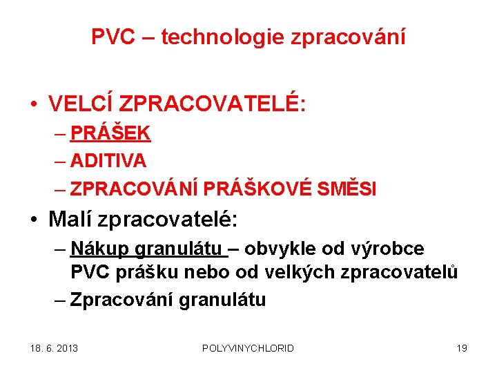 PVC – technologie zpracování • VELCÍ ZPRACOVATELÉ: – PRÁŠEK – ADITIVA – ZPRACOVÁNÍ PRÁŠKOVÉ