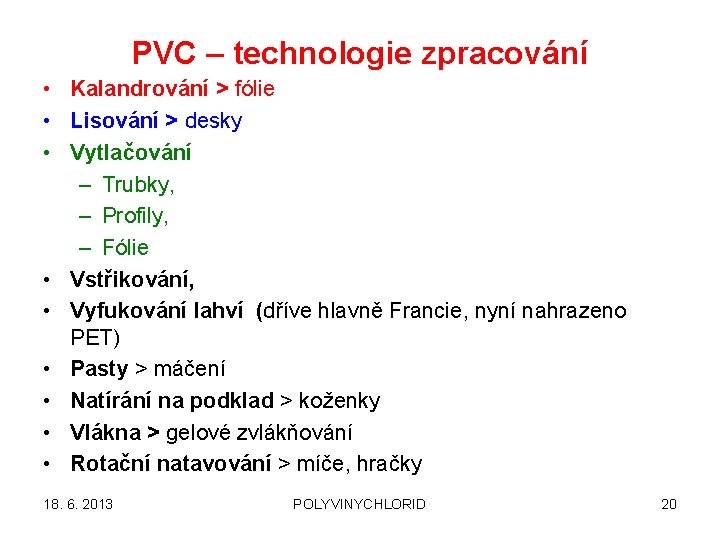 PVC – technologie zpracování • Kalandrování > fólie • Lisování > desky • Vytlačování