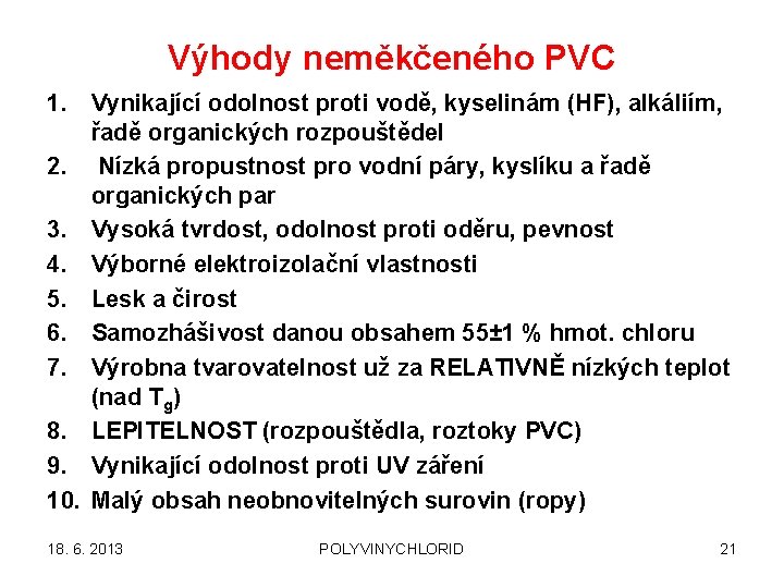 Výhody neměkčeného PVC 1. Vynikající odolnost proti vodě, kyselinám (HF), alkáliím, řadě organických rozpouštědel