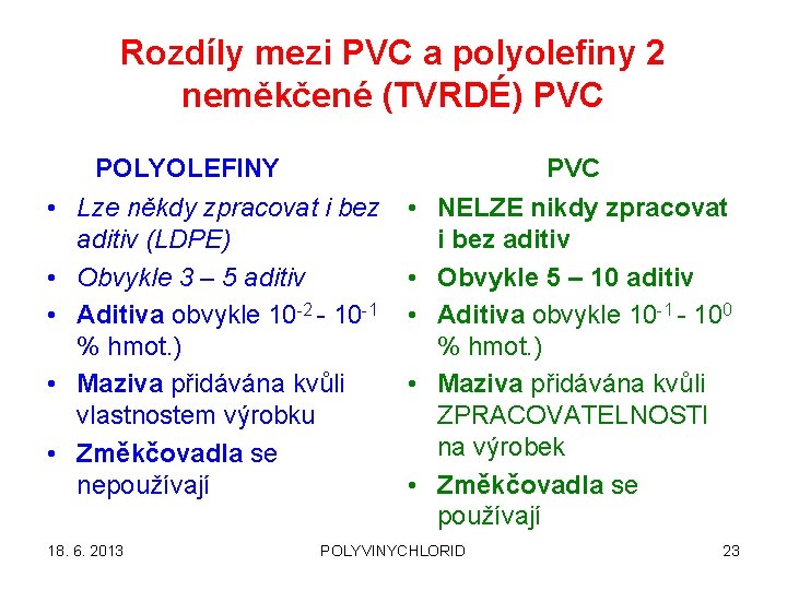 Rozdíly mezi PVC a polyolefiny 2 neměkčené (TVRDÉ) PVC POLYOLEFINY PVC • Lze někdy