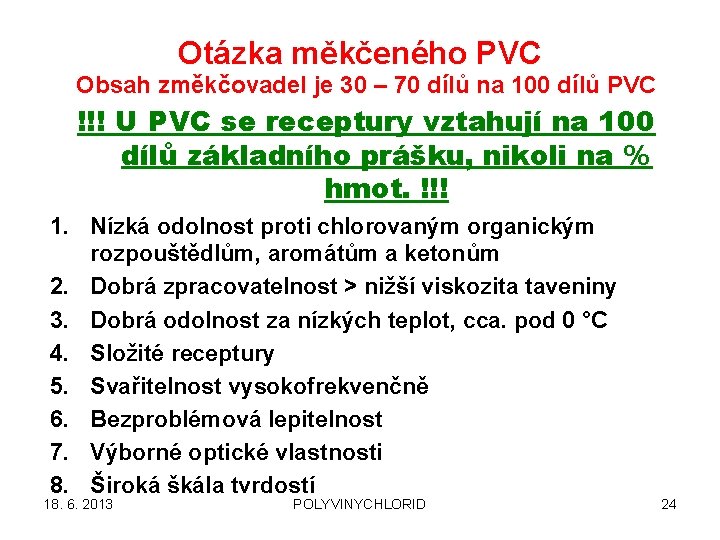 Otázka měkčeného PVC Obsah změkčovadel je 30 – 70 dílů na 100 dílů PVC
