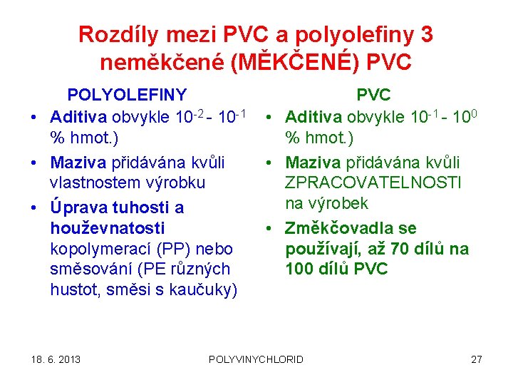 Rozdíly mezi PVC a polyolefiny 3 neměkčené (MĚKČENÉ) PVC POLYOLEFINY PVC • Aditiva obvykle
