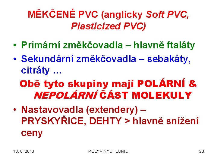 MĚKČENÉ PVC (anglicky Soft PVC, Plasticized PVC) • Primární změkčovadla – hlavně ftaláty •
