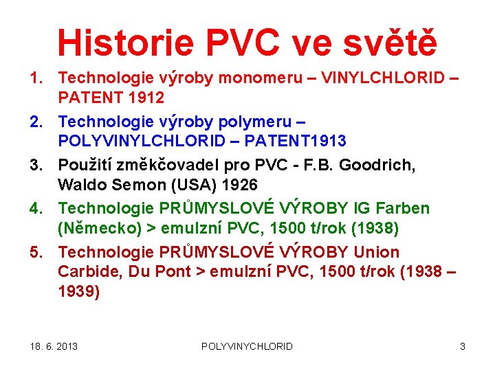 Historie PVC ve světě 1. Technologie výroby monomeru – VINYLCHLORID – PATENT 1912 2.