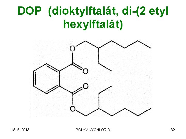 DOP (dioktylftalát, di-(2 etyl hexylftalát) 18. 6. 2013 POLYVINYCHLORID 32 