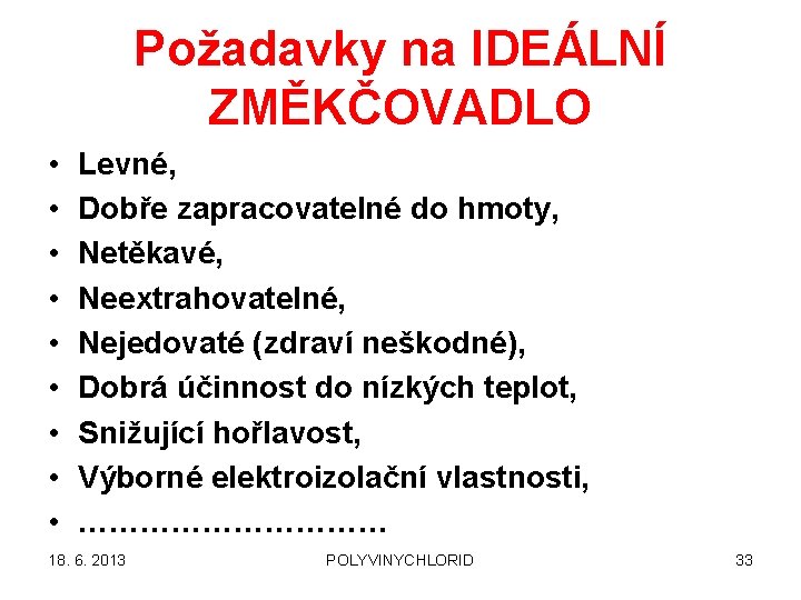 Požadavky na IDEÁLNÍ ZMĚKČOVADLO • • • Levné, Dobře zapracovatelné do hmoty, Netěkavé, Neextrahovatelné,